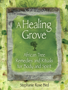 A Healing Grove African Tree Remedies and Rituals for the Body and Spirit by Stephanie Rose Bird eBook